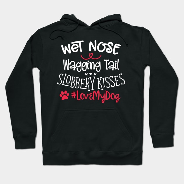 Wet Nose Wagging Tail Slobbery Kisses #Love my dog Hoodie by Mystic Dragon Designs